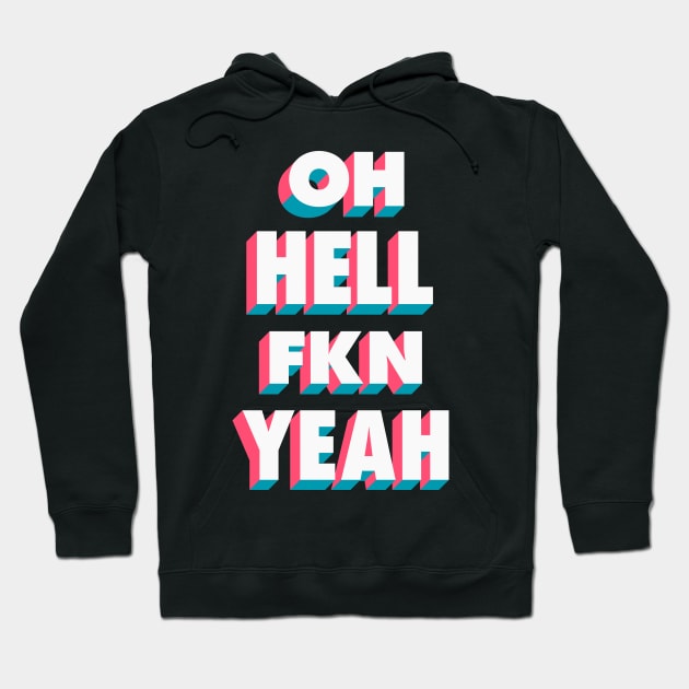 Oh Hell Fkn Yeah Hoodie by Brett